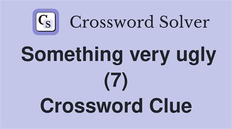 very ugly crossword clue|very ugly 7 crossword.